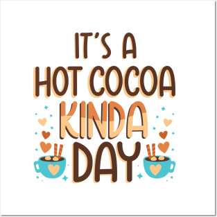 It's a Hot Cocoa Kinda Day, Winter Season Hot Chocolate Lover Posters and Art